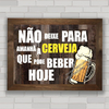 QUADRO DECORATIVO FRASES 57 - BEBER HOJE