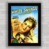 QUADRO FILME ANTIGO WHITE SAVAGE 1943