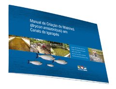 Manual de criação de Matrinxã (brycon amazonicus) em Canais de Igarapés.