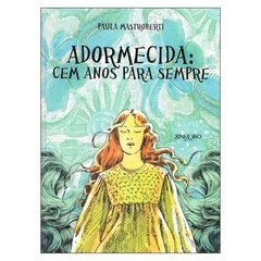 Adormecida - Cem Anos Para Sempre (Paula Mastroberti)