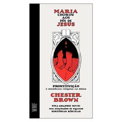 Maria Chorou aos Pés de Jesus (Chester Brown)