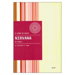 O Livro do Disco: In Utero - Nirvana (Gillian G.Gaar)