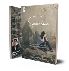 Samaritana : Un encuentro inesperado que transforma una vida - Alejandro De Luca