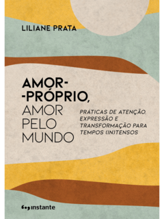 Amor-próprio, amor pelo mundo: práticas de atenção, expressão e transformação para tempos (in)tensos