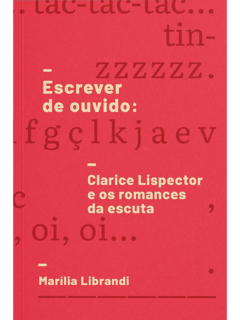 Escrever de ouvido: Clarice Lispector e os romances da escuta