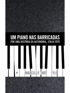 Um piano nas barricadas: por uma história da Autonomia, Itália 1970