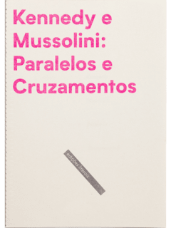 Edições Literais — Kennedy e Mussolini: Paralelos e Cruzamentos