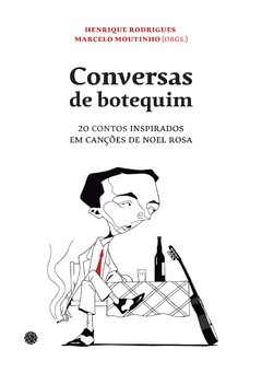 Conversas de Botequim: 20 contos inspirados em canções de Noel Rosa - comprar online