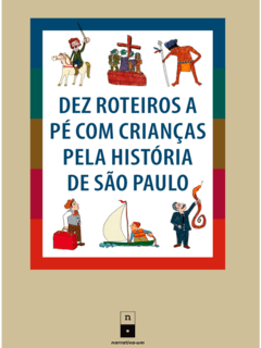 Dez Roteiros a Pé com Crianças pela História de São Paulo