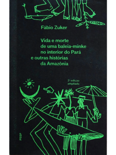 Vida e morte de uma baleia-minke no interior do Pará e outras histórias da Amazônia