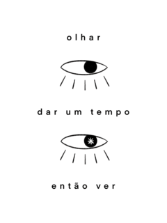 Olhar, dar um tempo, então ver [PÔSTER A5]