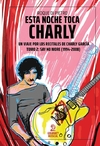 Esta noche toca Charly. Un viaje por los recitales de Charly García - Tomo 2: Say No More (1994-2008)
