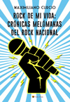 ROCK DE MI VIDA: CRÓNICAS MELÓMANAS DEL ROCK NACIONAL