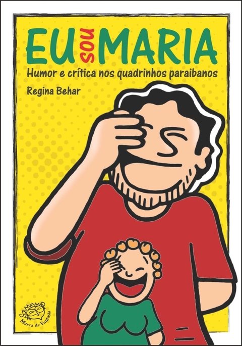 Eu sou Maria: humor e crítica nos quadrinhos paraibanos, de Regina Belhar