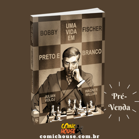 Bobby Fischer - Uma vida em preto e branco, de Julian Voloj e Wagner William