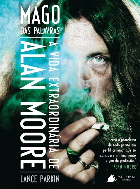 Mago das Palavras - A Vida Extraordinária de Alan Moore, de Lance Parkin