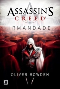 IRMANDADE - ASSASSIN'S CREED - (Assassin's Creed #2) - Oliver Bowden