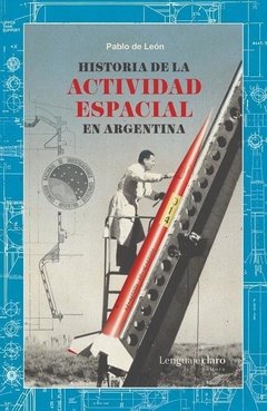 Historia de la actividad espacial en Argentina - Pablo de León - Libro