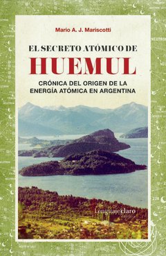 El secreto atómico de Huemul - Mario A. J. Mariscotti - Libro