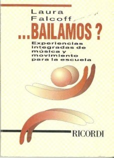 ...Bailamos? - Experiencias integradas de música y movimiento para la escuela - Laura Falcoff