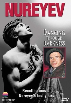 Rudolf Nureyev - Dancing Through Darkness - DVD