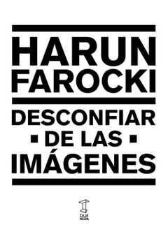 Desconfiar de las imágenes - Harun Farocki - Libro
