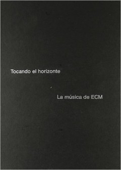 Tocando el horizonte - La música de ECM - Libro