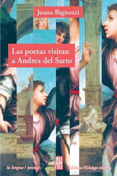 Las poetas visitan a Andrea del Sarto - Juana Bignozzi - Libro