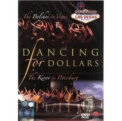 Dancing for Dollars - The Bolshoi in Vegas / The Kirov in Petersburg - DVD