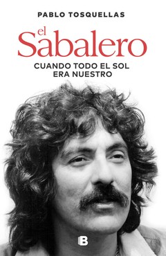 El Sabalero. Cuando todo el sol era nuestro - Pablo Tosquellas - Libro