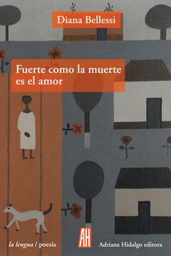 Fuerte como la muerte es el amor - Diana Bellessi - Libro