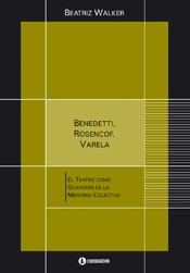 Benedetti, Rosencof, Varela. El teatro como guardián de la memoria colectiva - Libro