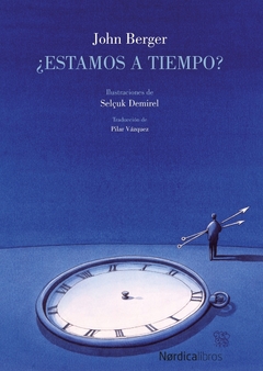 ¿Estamos a tiempo? - John Berger / Selçuk Demirel / María Nadotti (Ilustraciones)