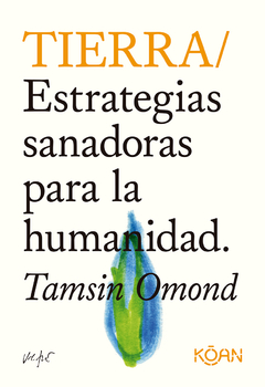 Tierra - Estrategias sanadoras para la humanidad - Tamsin Omond