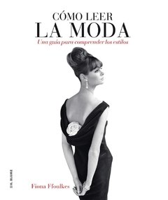 Cómo leer la moda - Fiona Ffoulkes - Libro