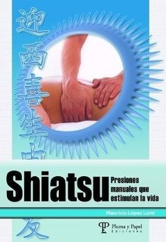 Shiatsu presiones manuales que estimulan - Mauricio López Lumi - Libro