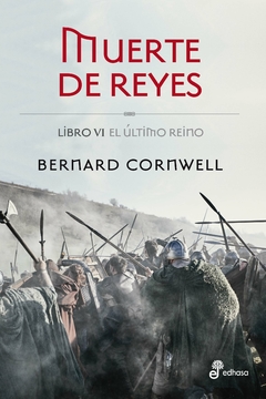 El último reino - Muerte de reyes - Libro VI - Bernard Cornwell