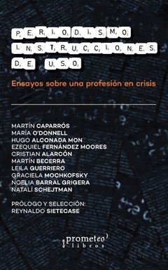 Periodismo: instrucciones de uso - Reynaldo Sietecase (Seleccion y Prólogo)