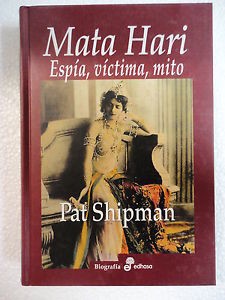 Mata Hari - Espía, víctima y mito - Pat Shipman - Libro