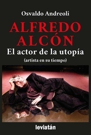 Alfredo Alcón - El actor de la utopía - Osvaldo Andreoli - Libro