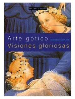 Arte gótico - Visiones gloriosas - Michael Camille - Libro