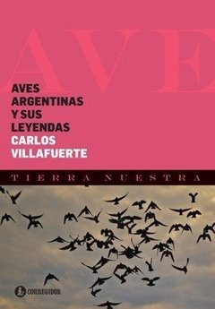 Aves argentinas y sus leyendas - Carlos Villafuerte - Libro