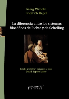 La diferencia entre los sistemas filosóficos de Fichte y Schelling - Geirg Wilhelm / Friedrich Hegel