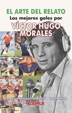 El arte del relato - Los mejores goles - Víctor Hugo Morales - Libro