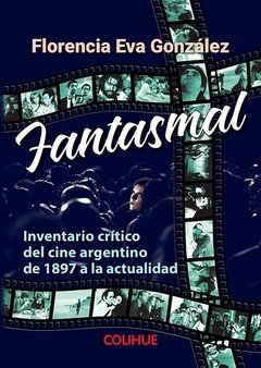 Fantasmal - Inventario crítico del cine argentino - Florencia E. González - Libro