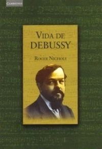 Vida de Debussy - Roger Nichols - Libro