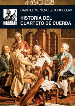 Historia del cuarteto de cuerdas - Gabriel Menéndez Torrellas - Libro