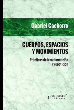 Cuerpos, espacios y movimientos - Gabriel Cachorro - Libro