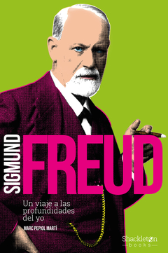 Sigmund Freud - Un viaje a las profundidades del yo - Marc P. Martí - Libro