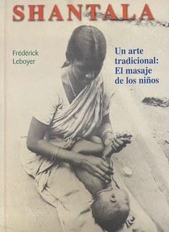 Shantala - Un arte tradicional: El masaje de los niños - Frederick Leboyer